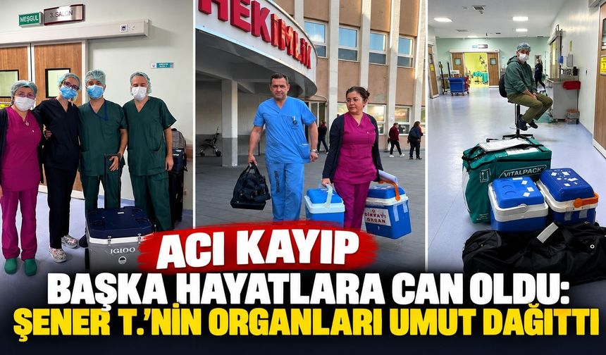 Acı Kayıp Başka Hayatlara Can Oldu: Şener T.’nin Organları Umut Dağıttı
