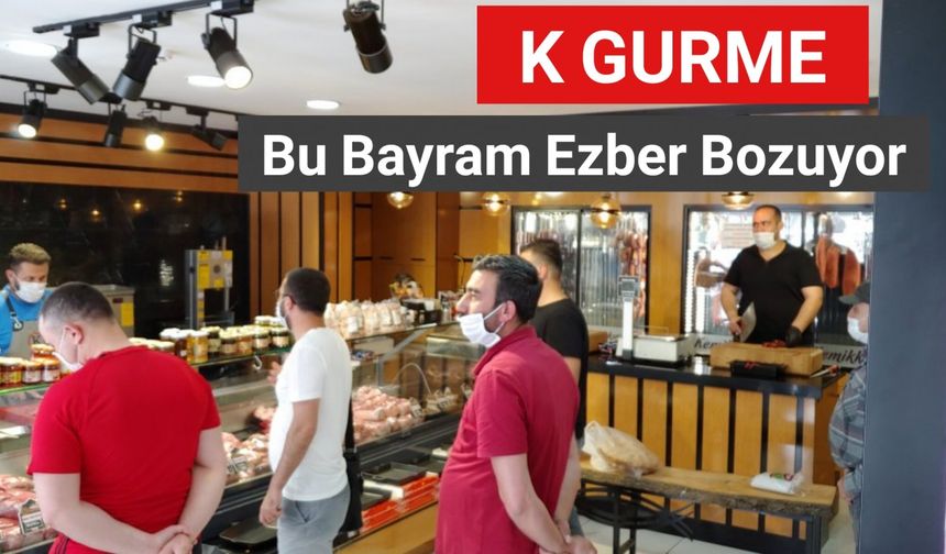 K Gurme Bu Bayram Ezber Bozuyor