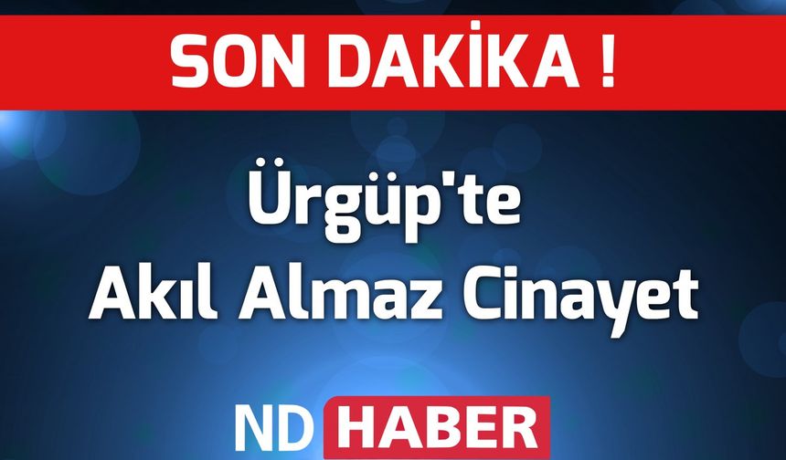 Ürgüp'te Akıl Almaz Cinayet