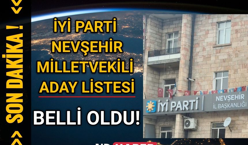 Son Dakika! İyi Parti Nevşehir Milletvekili Adayları Belli Oldu!