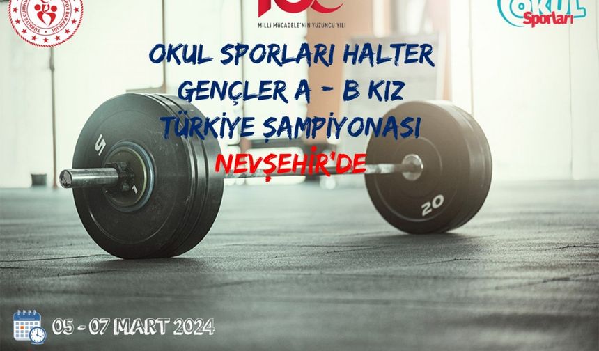 Okul Sporları Halter Gençler A-B Kız Türkiye Şampiyonası Nevşehir’de