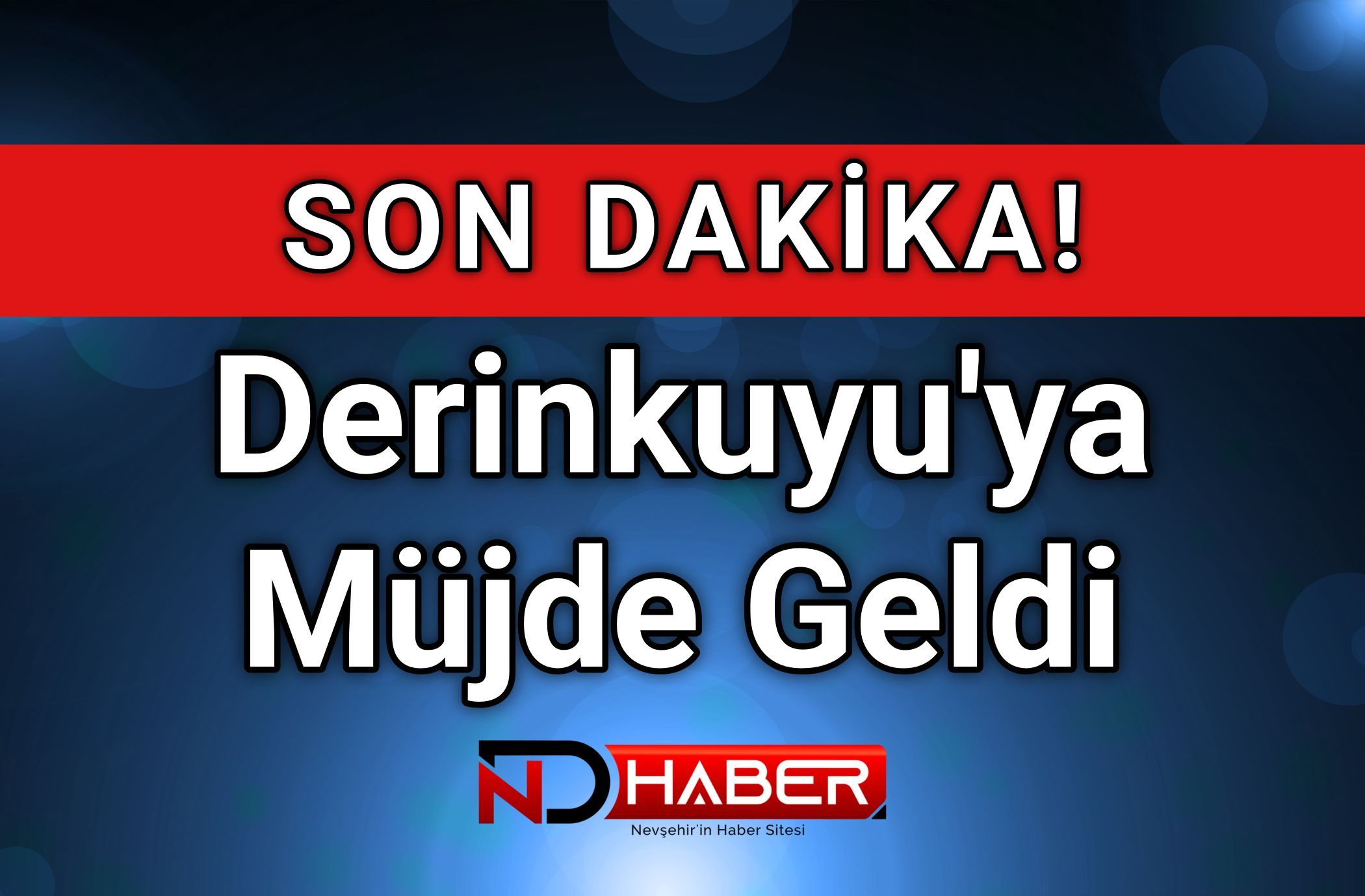 Derinkuyu'ya Müjde Geldi!
