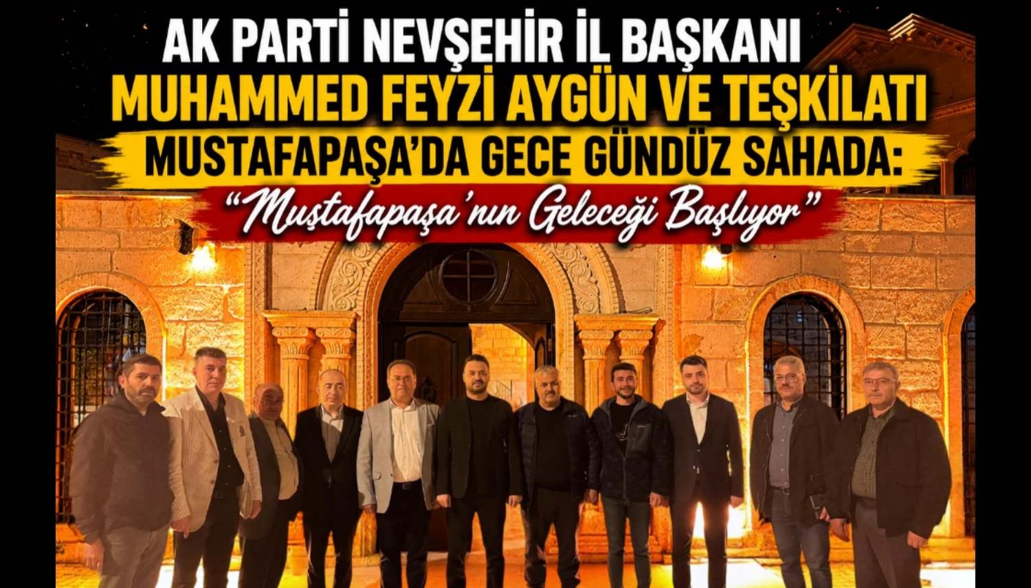 Başkan Aygün ve AK Parti Teşkilatı Mustafapaşa’da Gece Gündüz Sahada: “Mustafapaşa’nın Geleceği Başlıyor”