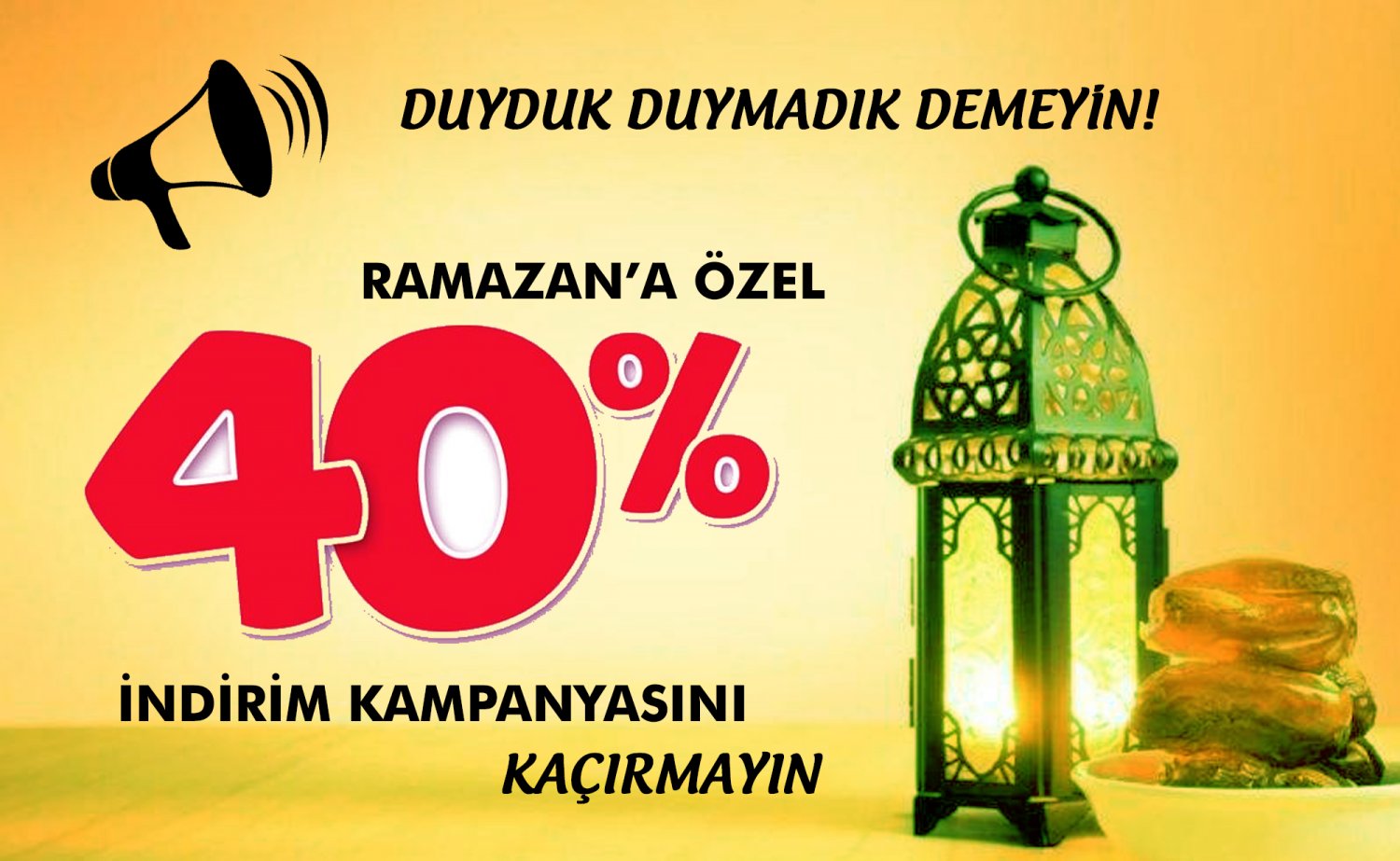 Duyduk Duymadık Demeyin! Ramazan'a Özel %40 İndirim Kampanyasını Kaçırmayın